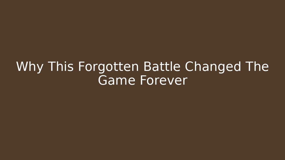 Why This Forgotten Battle Changed The Game Forever