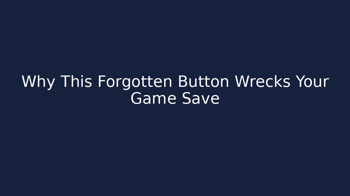 Why This Forgotten Button Wrecks Your Game Save