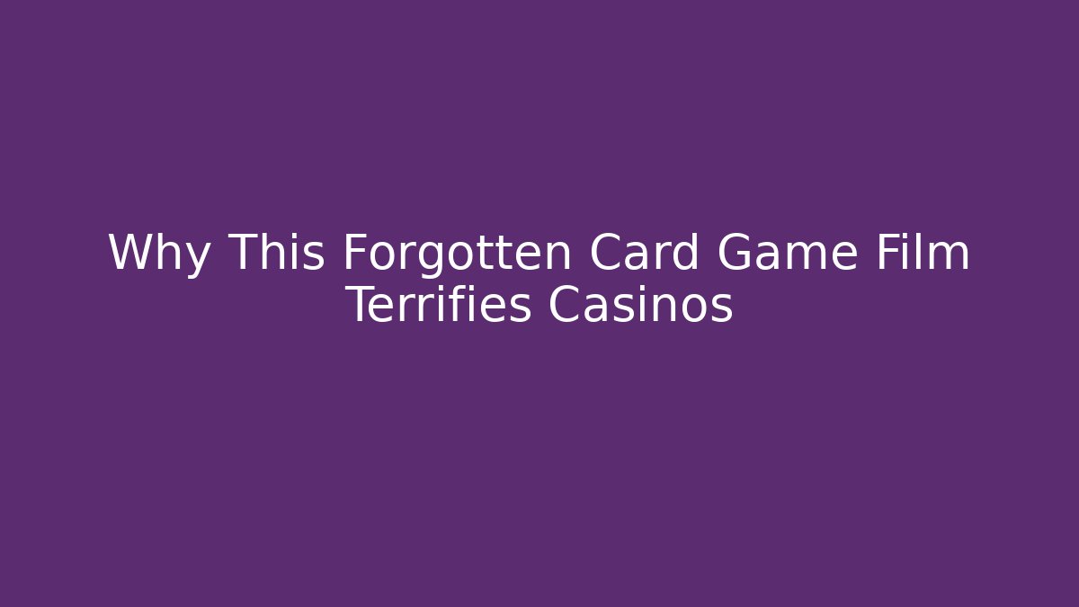 Why This Forgotten Card Game Film Terrifies Casinos