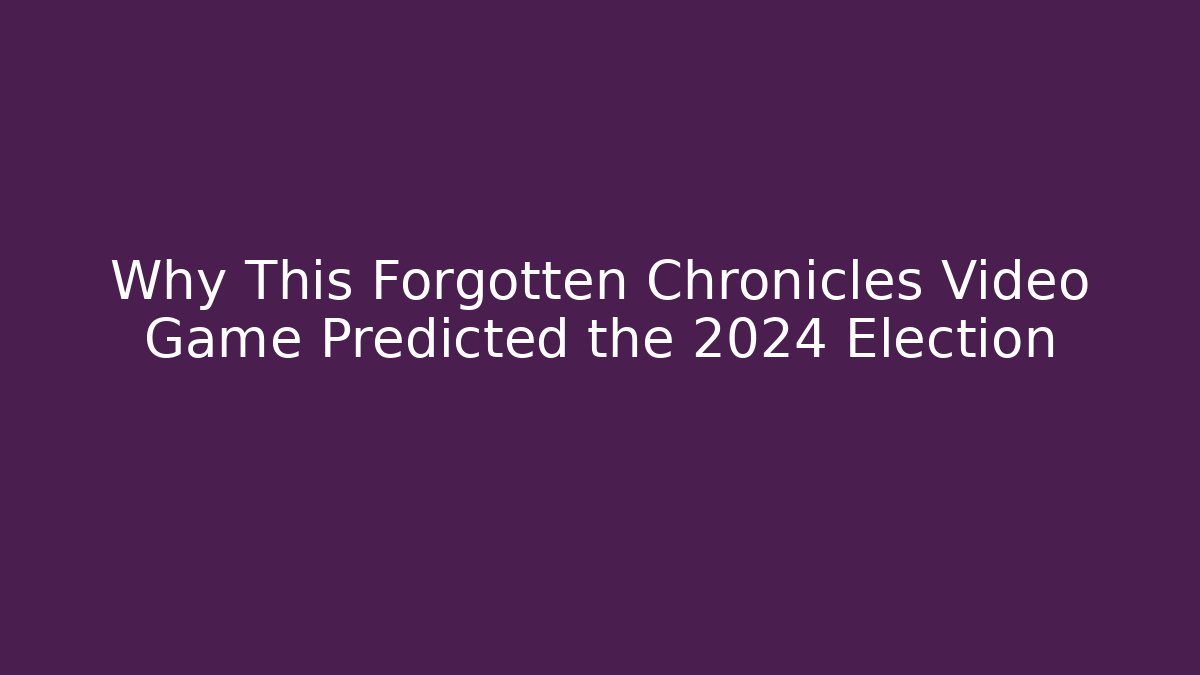 Why This Forgotten Chronicles Video Game Predicted the 2024 Election