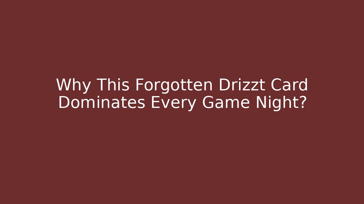 Why This Forgotten Drizzt Card Dominates Every Game Night?