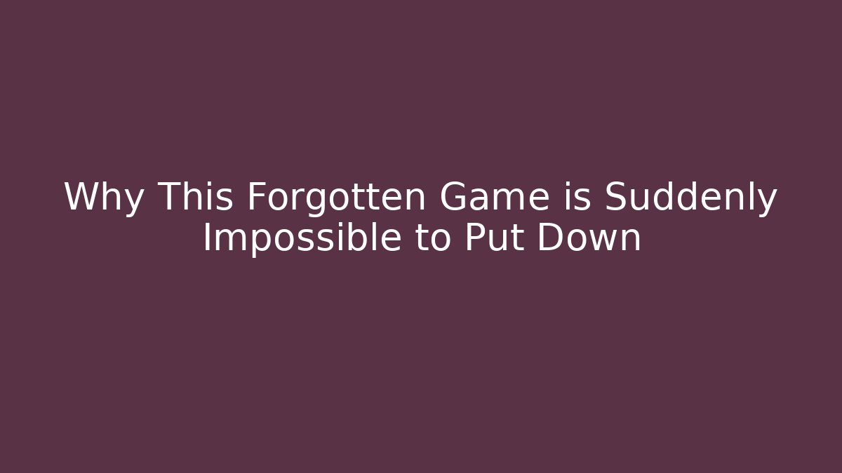 Why This Forgotten Game is Suddenly Impossible to Put Down