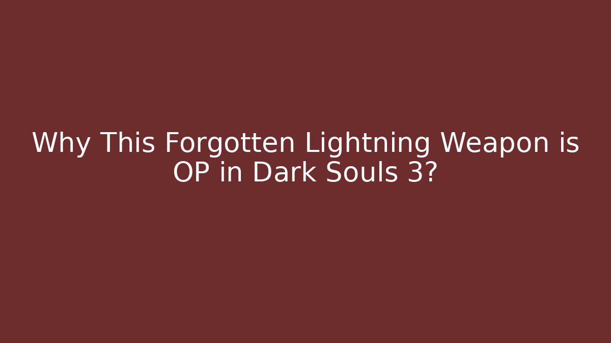 Why This Forgotten Lightning Weapon is OP in Dark Souls 3?