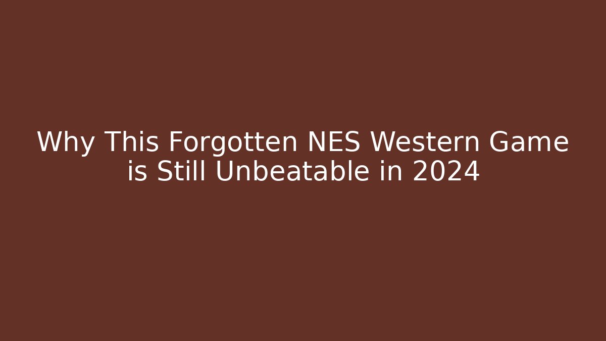 Why This Forgotten NES Western Game is Still Unbeatable in 2024