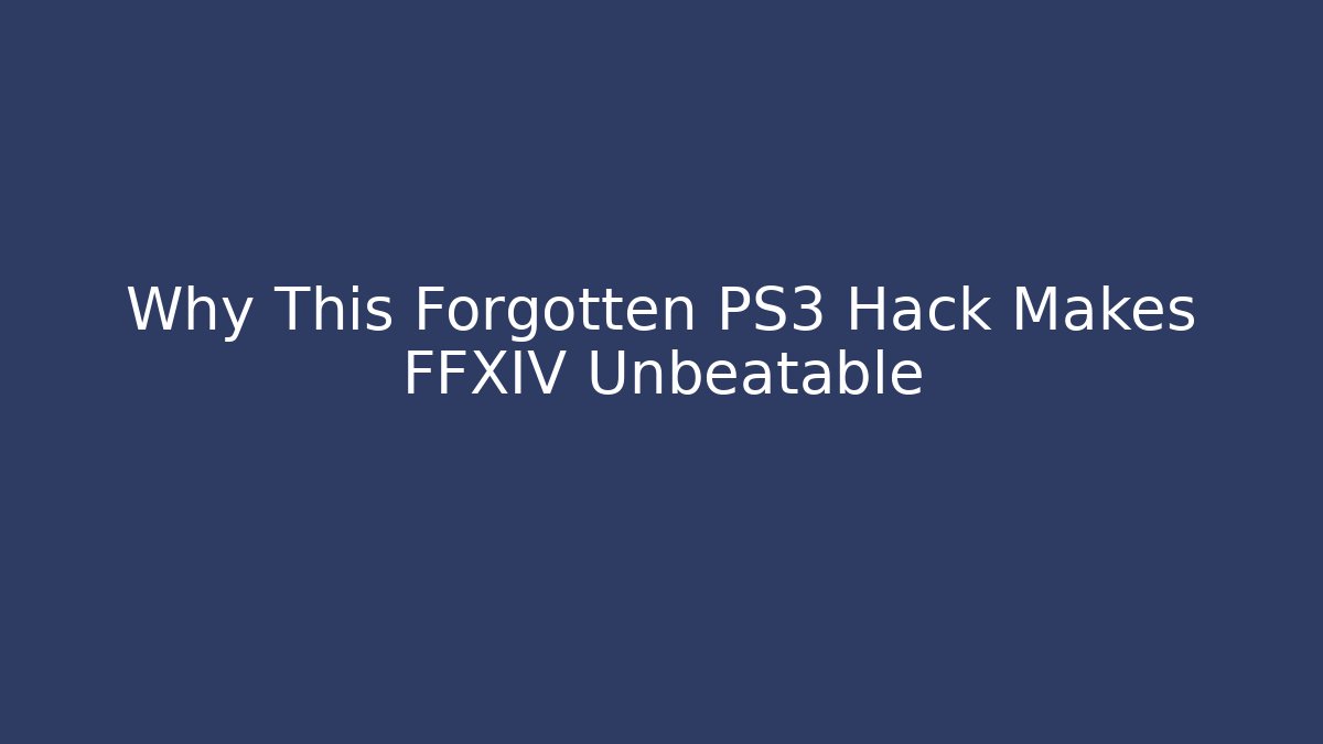 Why This Forgotten PS3 Hack Makes FFXIV Unbeatable