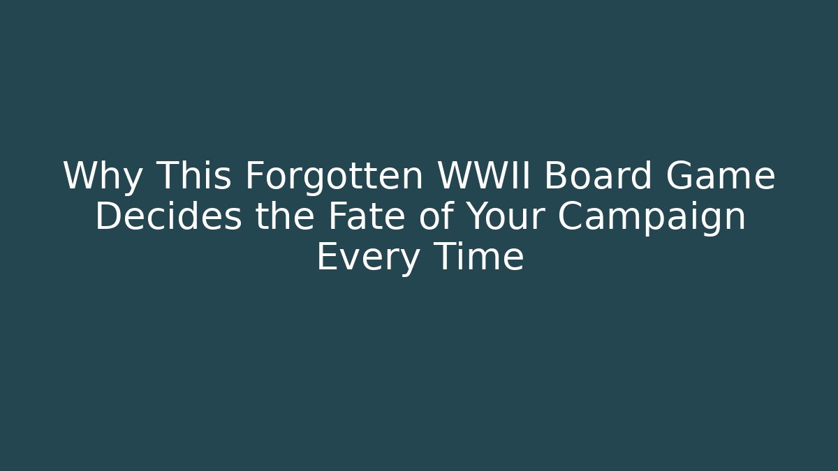 Why This Forgotten WWII Board Game Decides the Fate of Your Campaign Every Time
