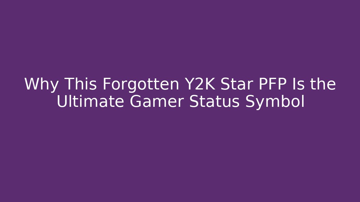 Why This Forgotten Y2K Star PFP Is the Ultimate Gamer Status Symbol