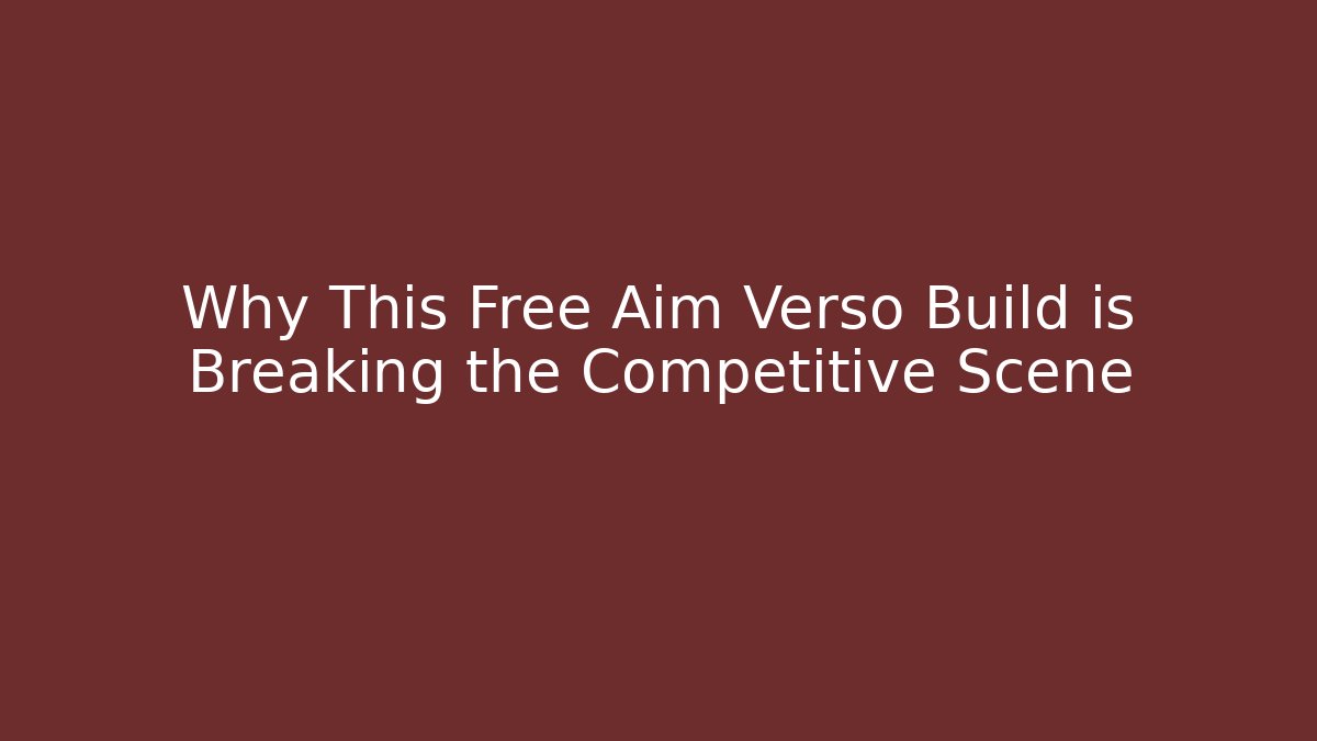 Why This Free Aim Verso Build is Breaking the Competitive Scene