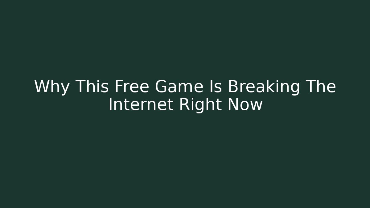 Why This Free Game Is Breaking The Internet Right Now