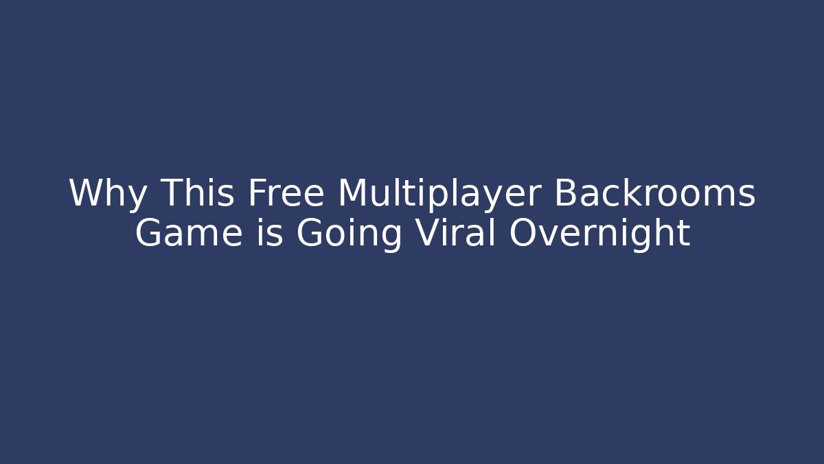 Why This Free Multiplayer Backrooms Game is Going Viral Overnight