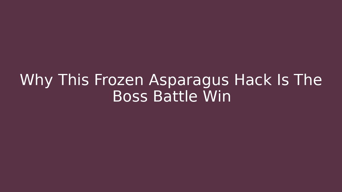 Why This Frozen Asparagus Hack Is The Boss Battle Win
