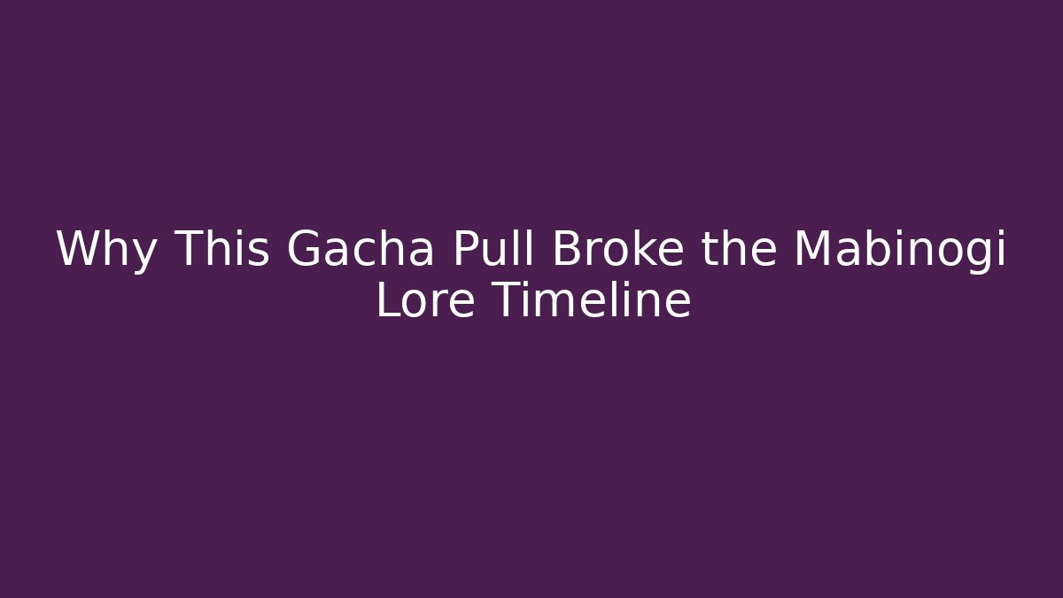 Why This Gacha Pull Broke the Mabinogi Lore Timeline