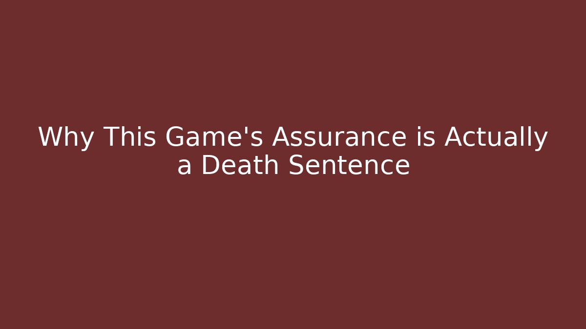 Why This Game's Assurance is Actually a Death Sentence