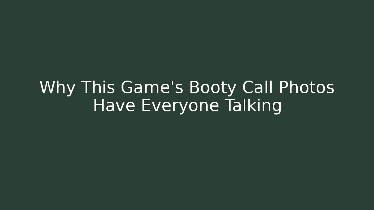 Why This Game's Booty Call Photos Have Everyone Talking