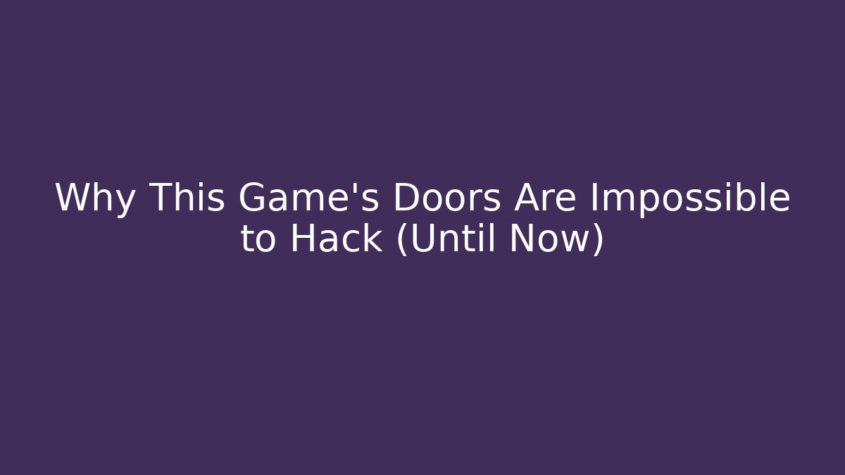 Why This Game's Doors Are Impossible to Hack (Until Now) - Create More Assets