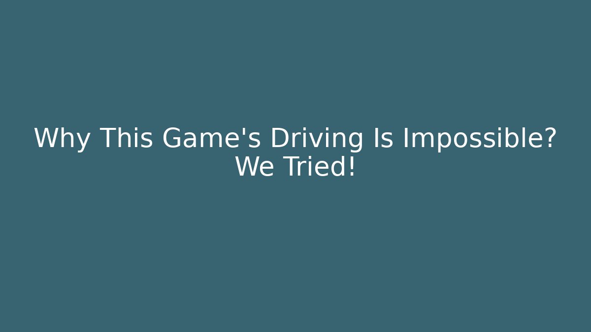 Why This Game's Driving Is Impossible? We Tried! - Create More Assets