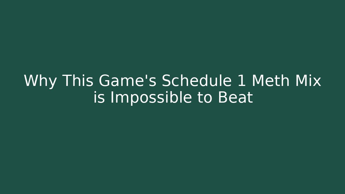 Why This Game's Schedule 1 Meth Mix is Impossible to Beat