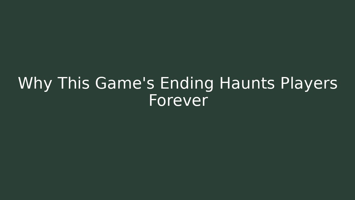 Why This Game’s Ending Haunts Players Forever