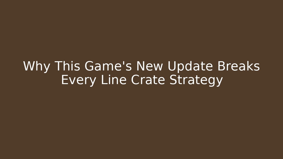 Why This Game’s New Update Breaks Every Line Crate Strategy