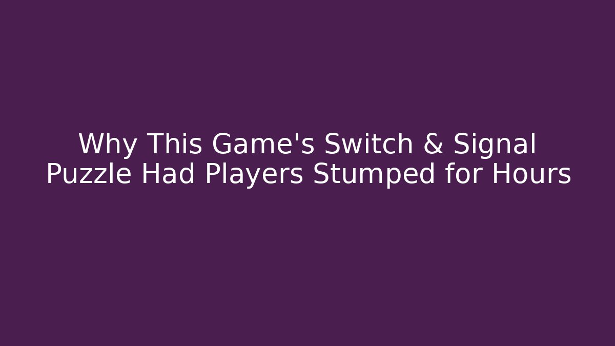 Why This Game’s Switch & Signal Puzzle Had Players Stumped for Hours