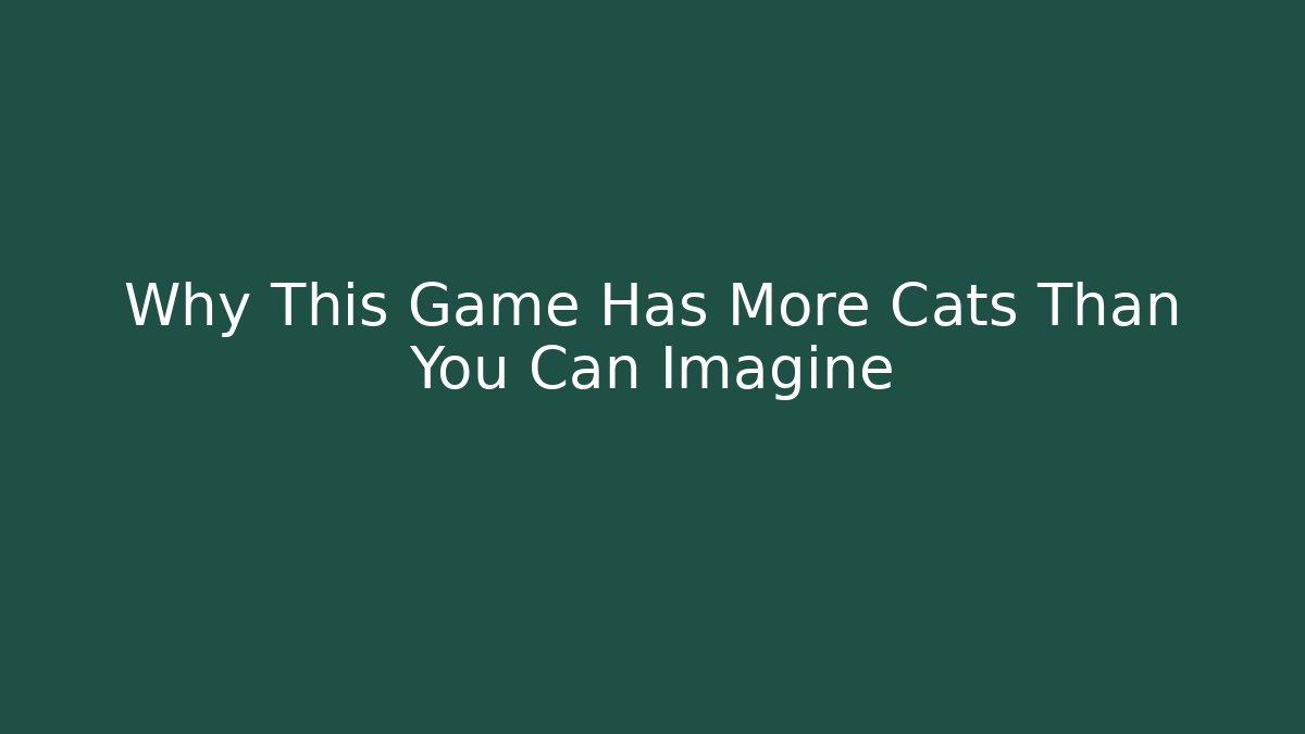 Why This Game Has More Cats Than You Can Imagine