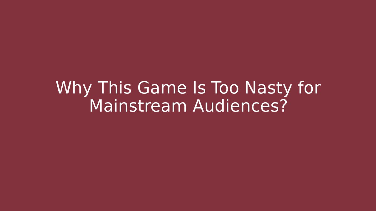 Why This Game Is Too Nasty for Mainstream Audiences? - Create More Assets