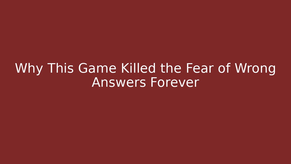 Why This Game Killed the Fear of Wrong Answers Forever