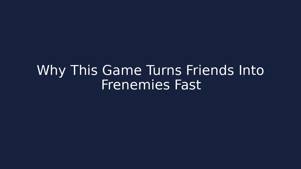 Why This Game Turns Friends Into Frenemies Fast - Create More Assets