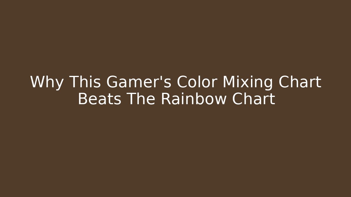 Why This Gamer's Color Mixing Chart Beats The Rainbow Chart