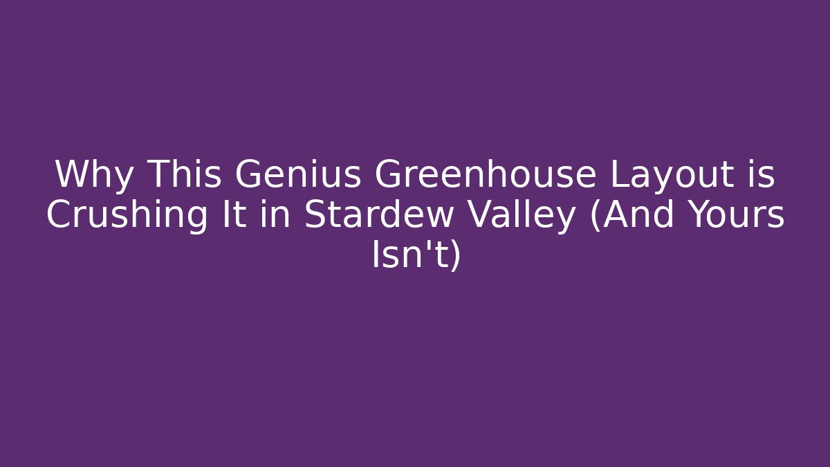 Why This Genius Greenhouse Layout is Crushing It in Stardew Valley (And Yours Isn't)