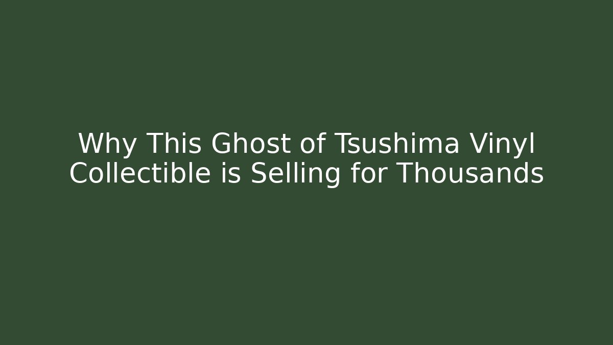 Why This Ghost of Tsushima Vinyl Collectible is Selling for Thousands