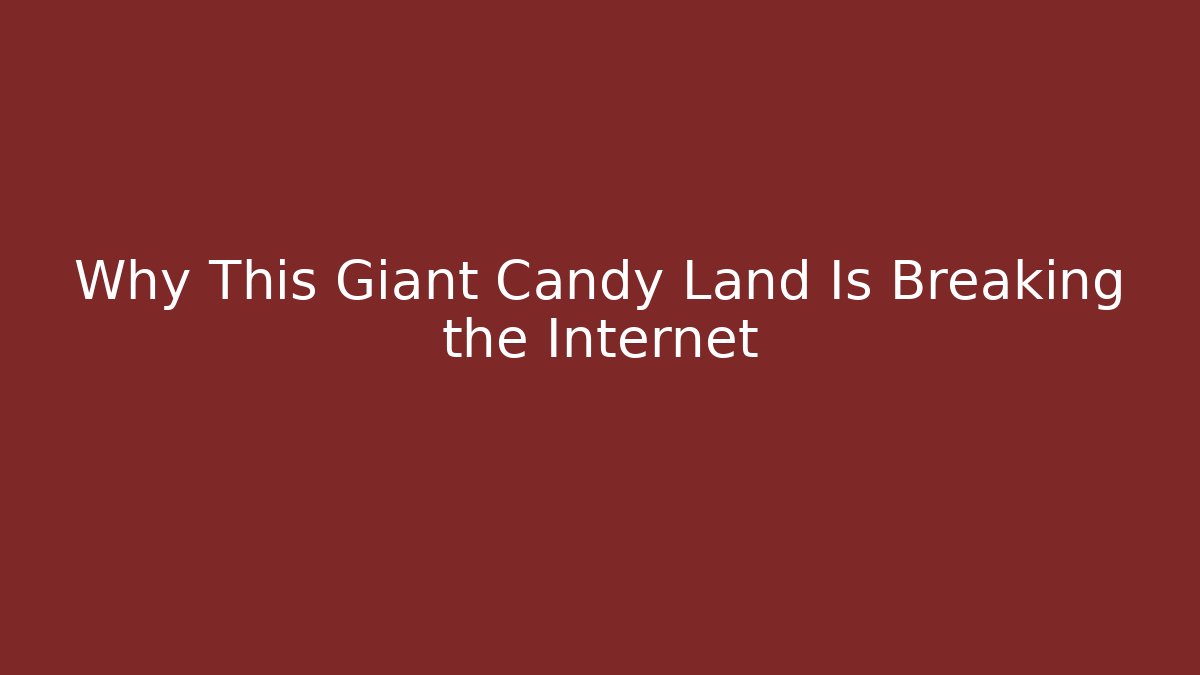 Why This Giant Candy Land Is Breaking the Internet