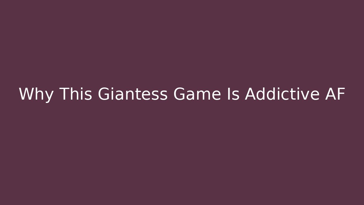 Why This Giantess Game Is Addictive AF - Create More Assets