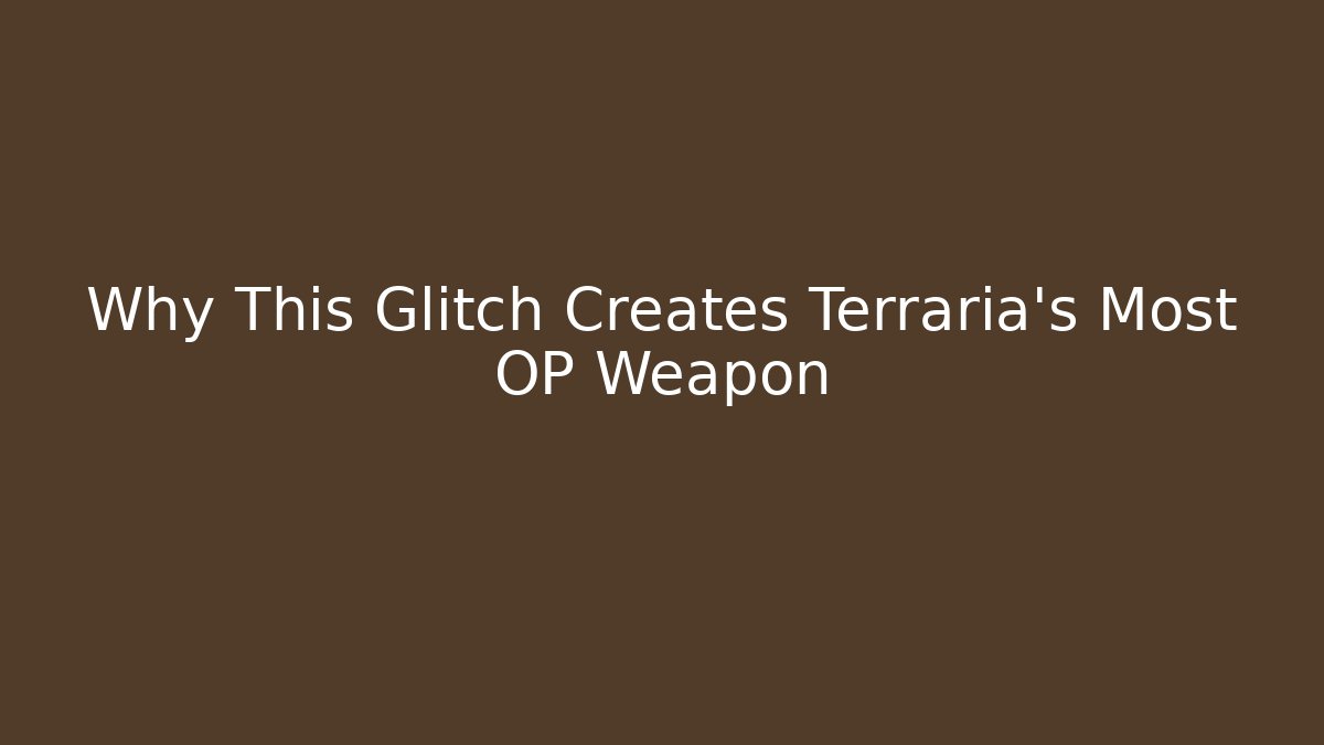 Why This Glitch Creates Terraria's Most OP Weapon