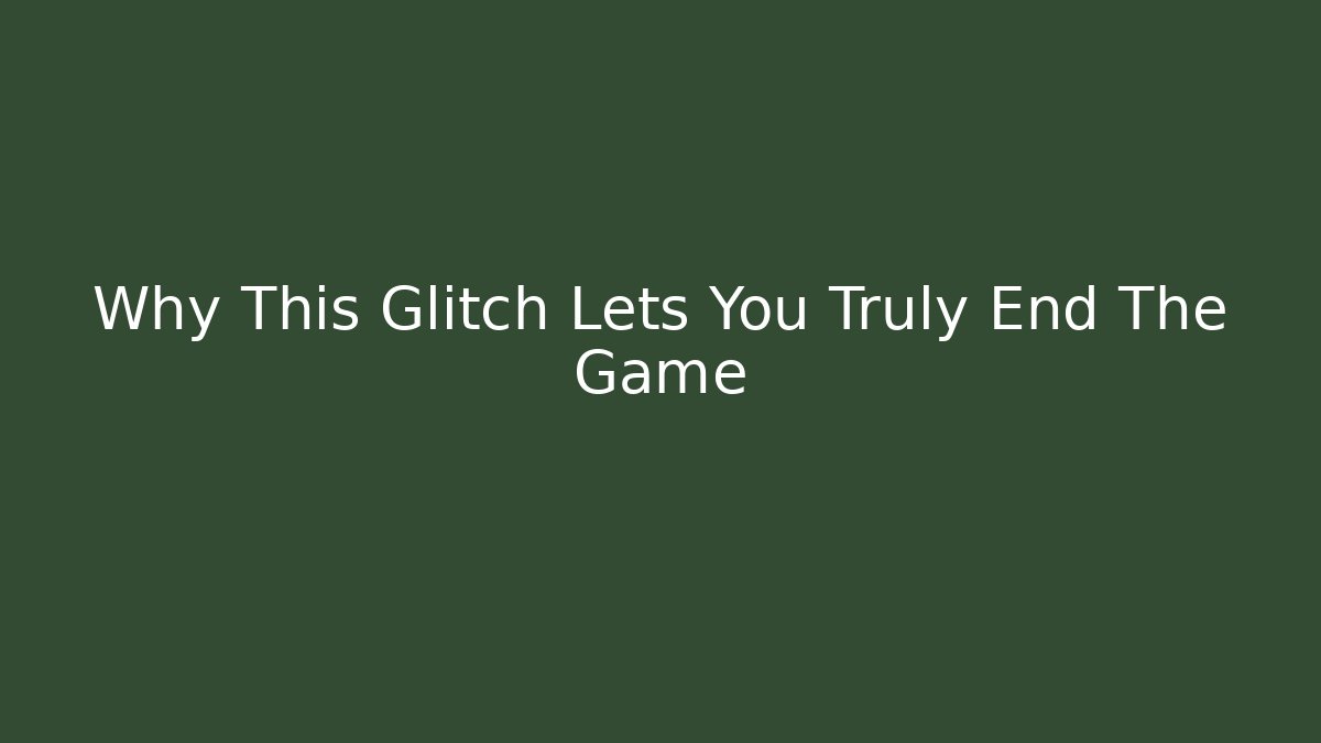 Why This Glitch Lets You Truly End The Game - Create More Assets
