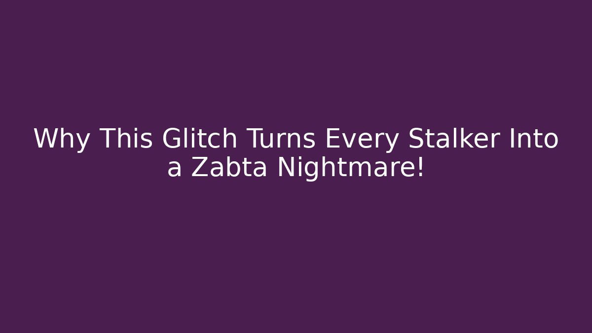 Why This Glitch Turns Every Stalker Into a Zabta Nightmare!