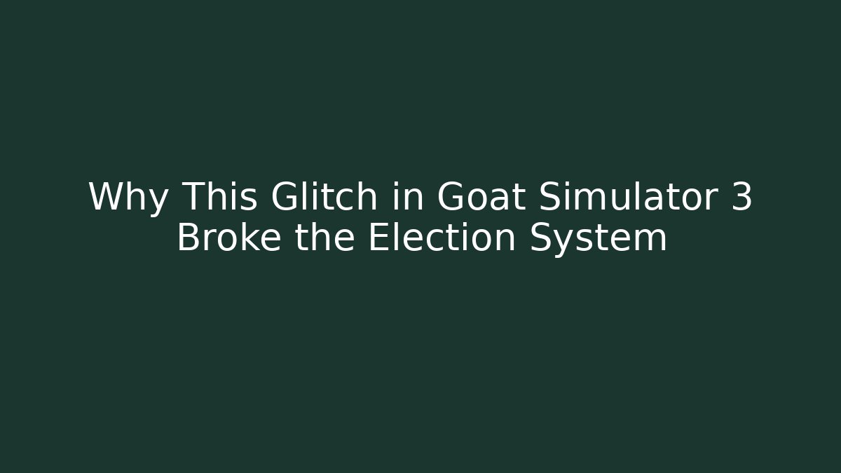 Why This Glitch in Goat Simulator 3 Broke the Election System