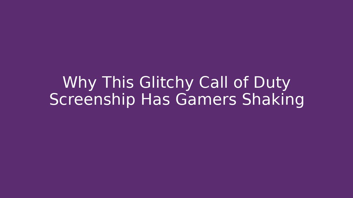 Why This Glitchy Call of Duty Screenship Has Gamers Shaking