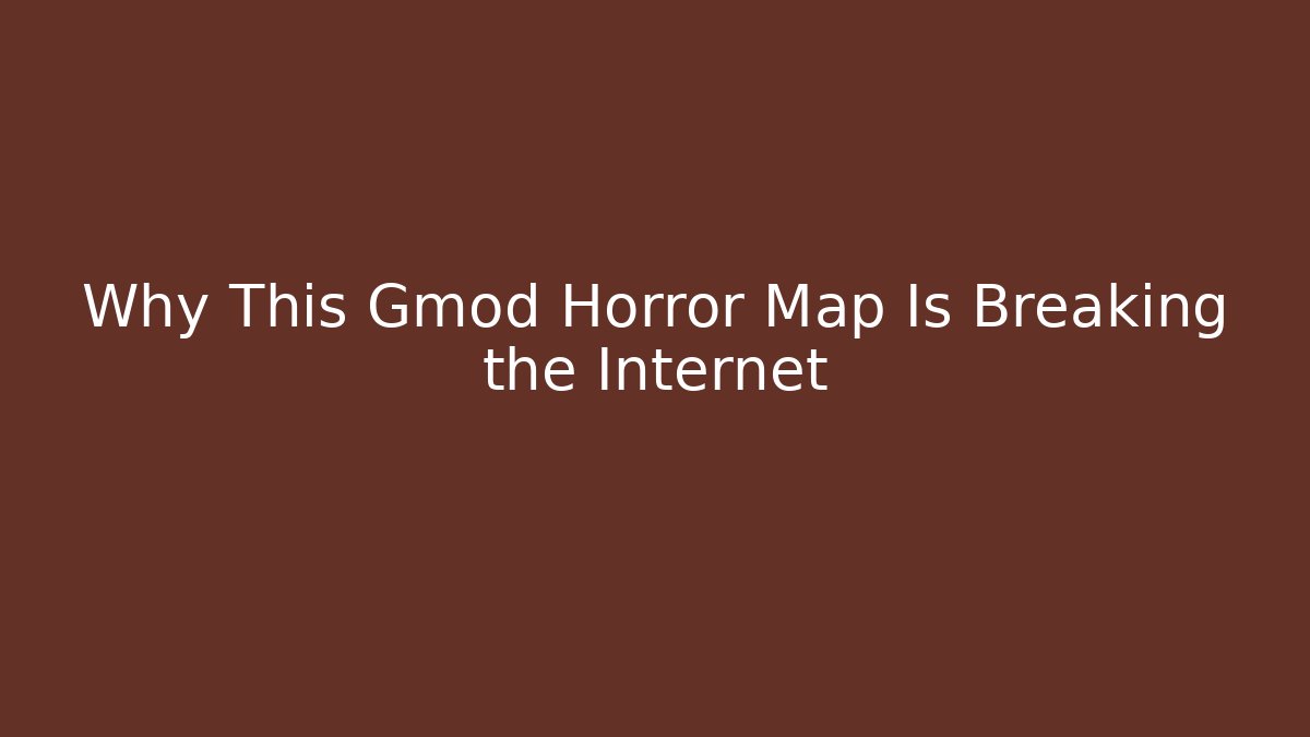 Why This Gmod Horror Map Is Breaking the Internet