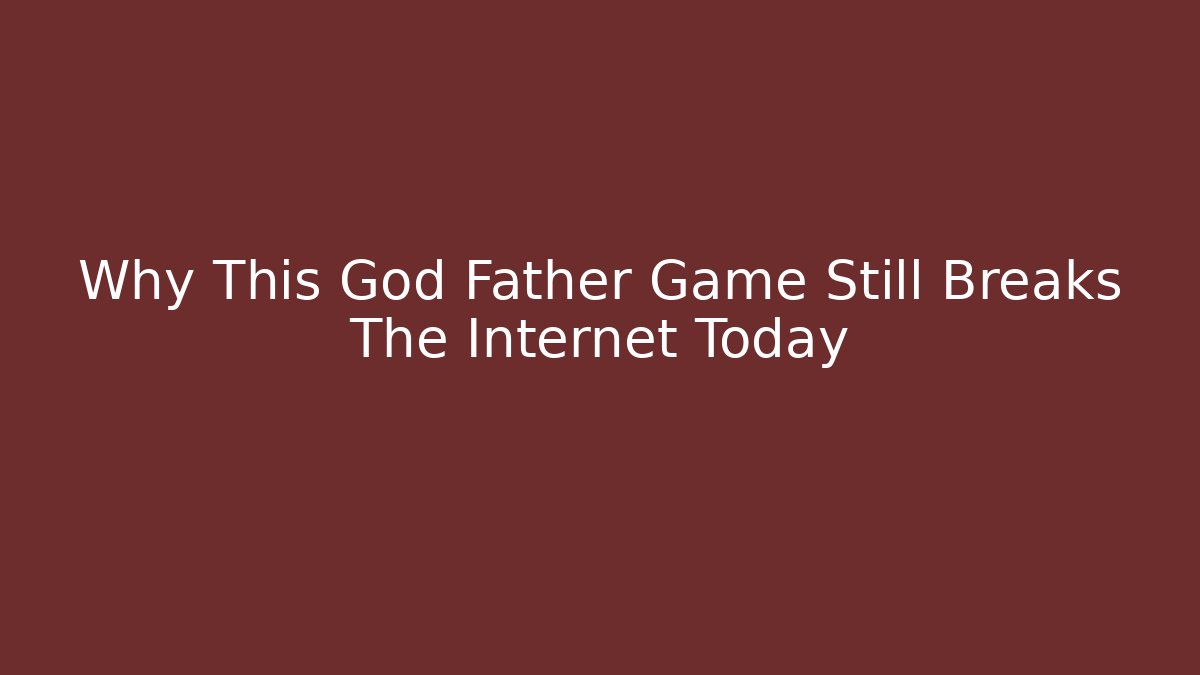 Why This God Father Game Still Breaks The Internet Today