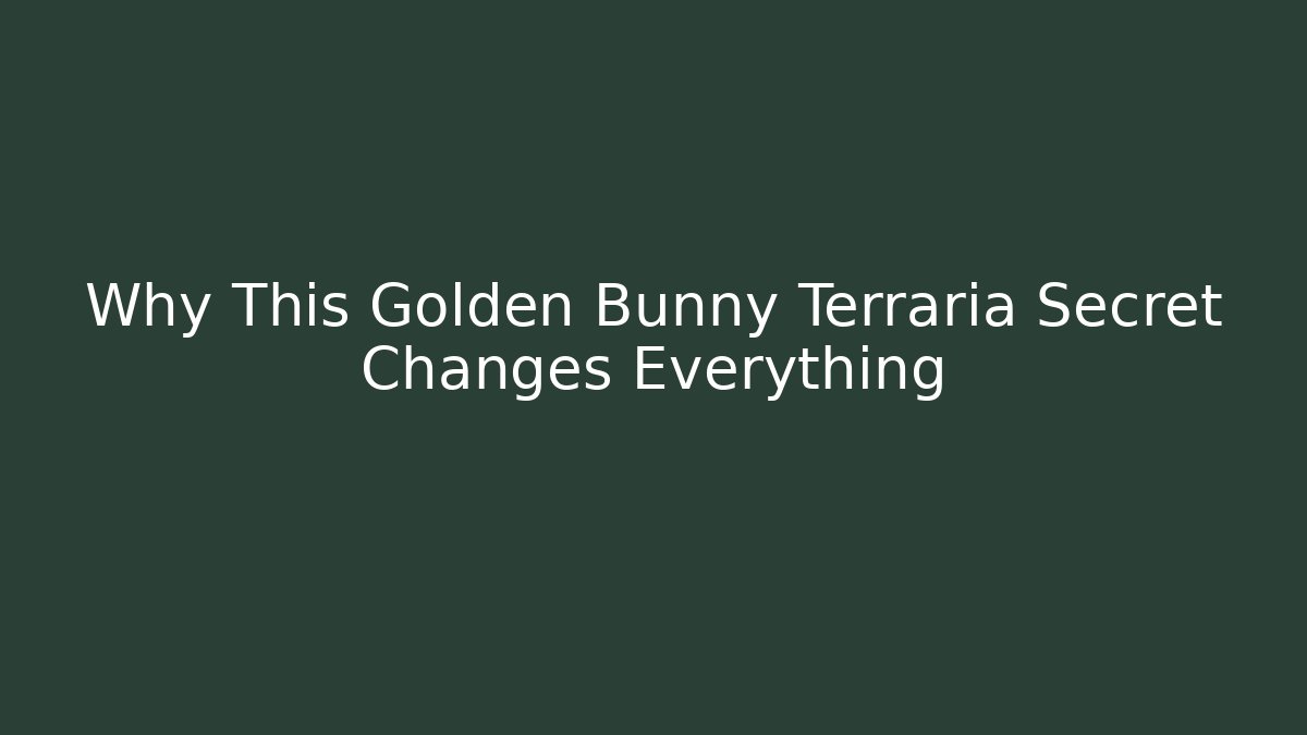Why This Golden Bunny Terraria Secret Changes Everything