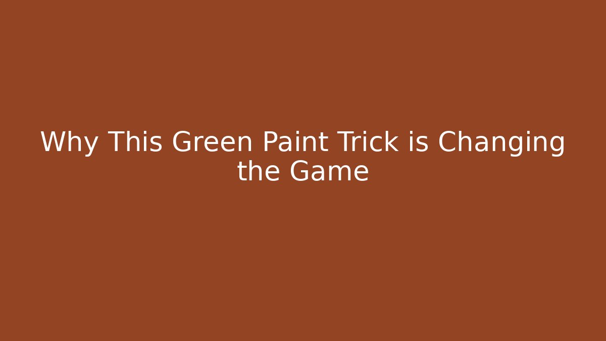 Why This Green Paint Trick is Changing the Game