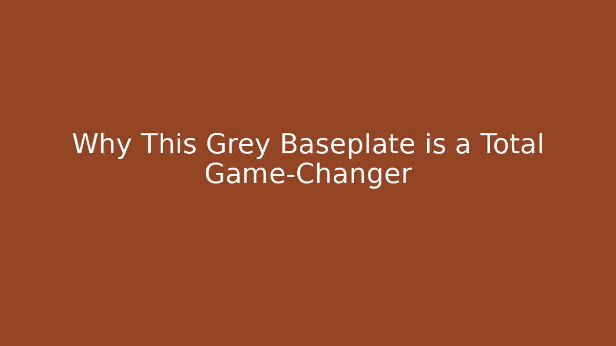 Why This Grey Baseplate is a Total Game-Changer