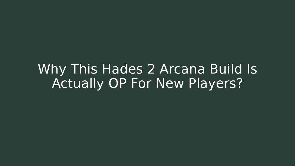 Why This Hades 2 Arcana Build Is Actually OP For New Players?