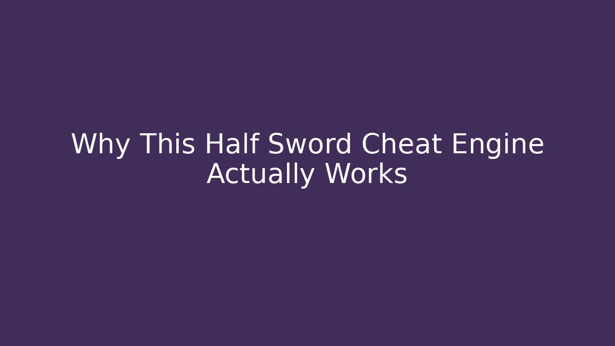 Why This Half Sword Cheat Engine Actually Works