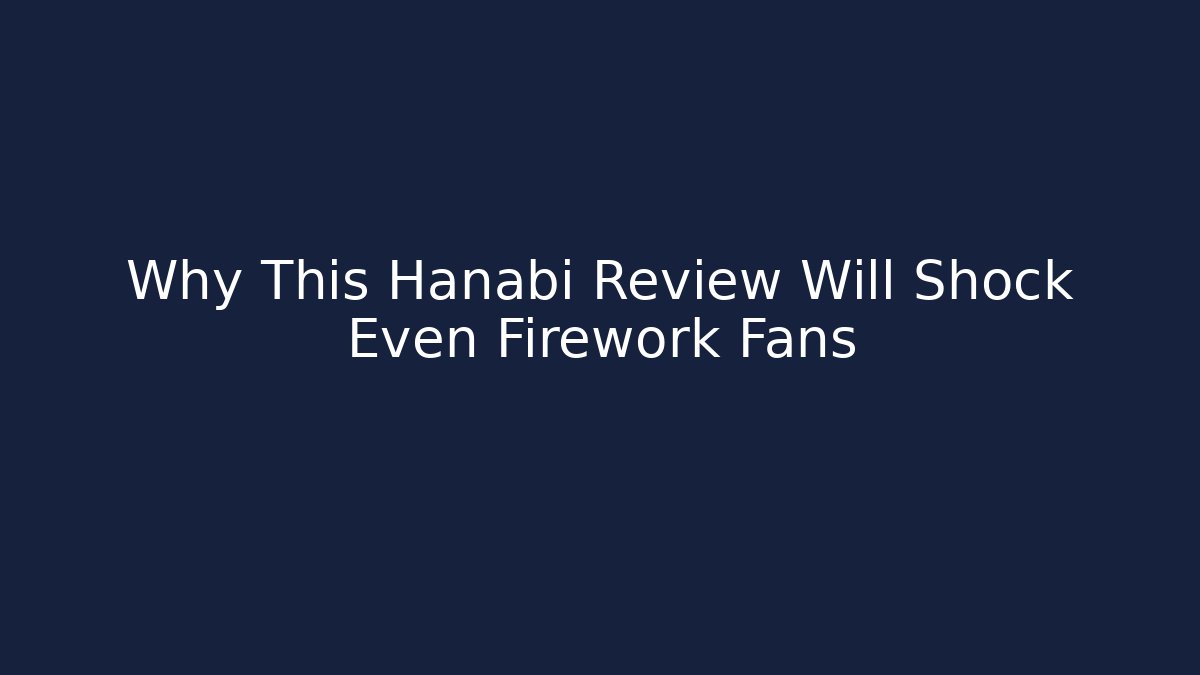 Why This Hanabi Review Will Shock Even Firework Fans