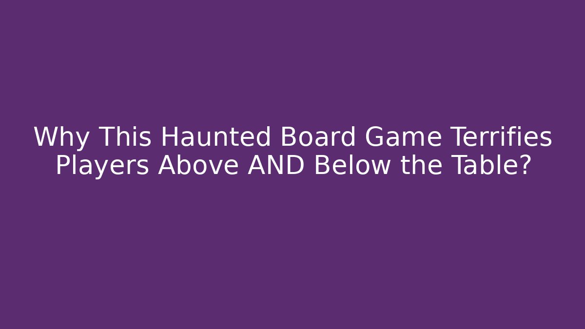 Why This Haunted Board Game Terrifies Players Above AND Below the Table?