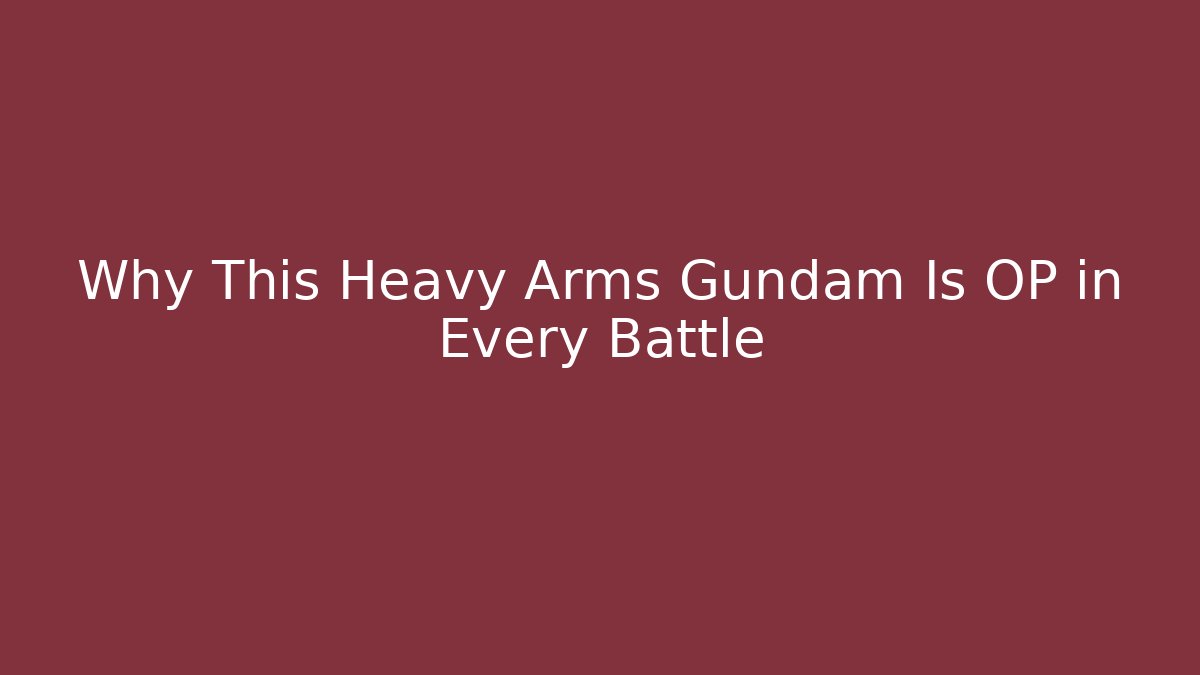 Why This Heavy Arms Gundam Is OP in Every Battle