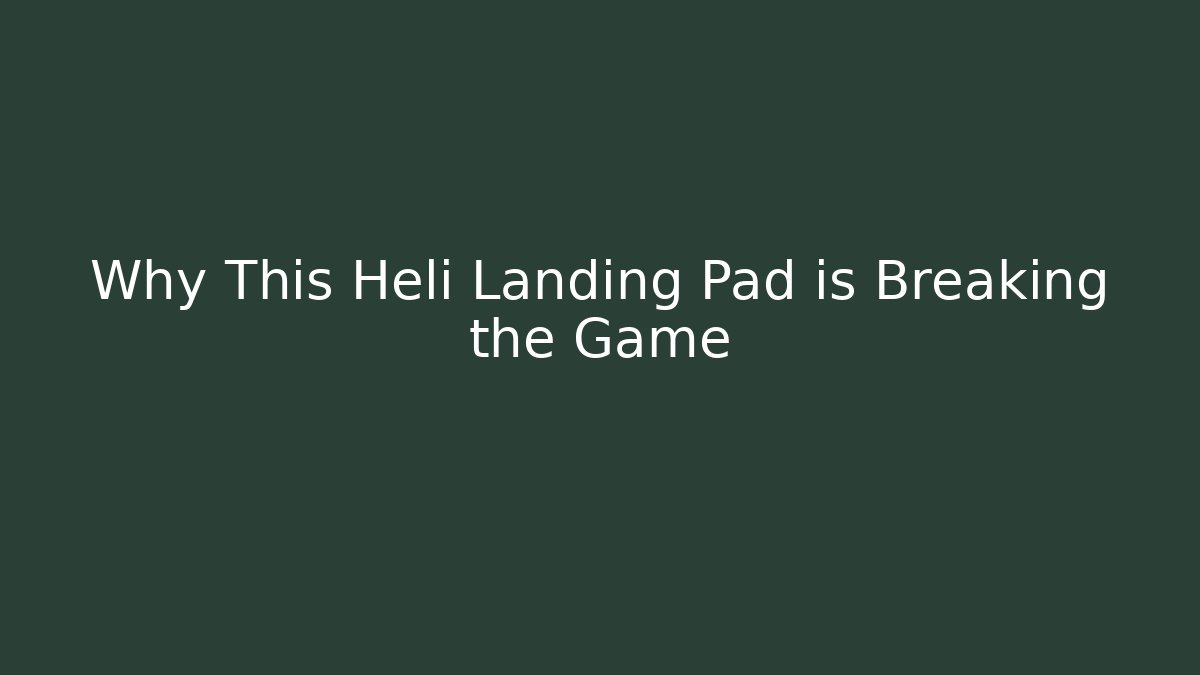 Why This Heli Landing Pad is Breaking the Game