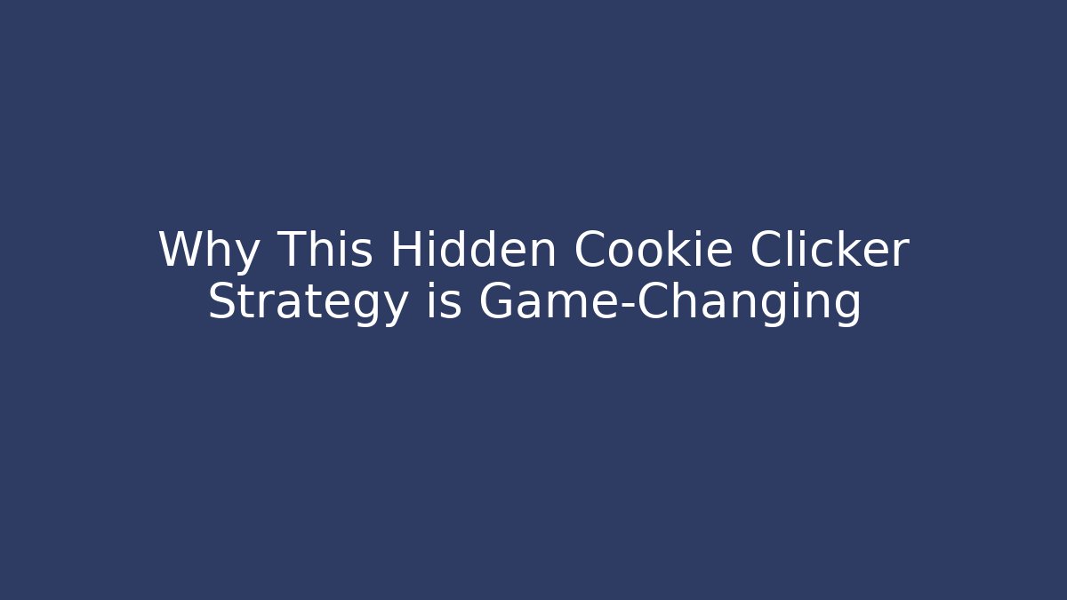 Why This Hidden Cookie Clicker Strategy is Game-Changing - Create More Assets
